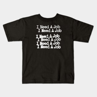 I Need A Job Kids T-Shirt